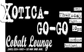 Xotica Go-Go - Thursdays at the Cobalt Lounge - 32 NW 3rd Ave, PDX